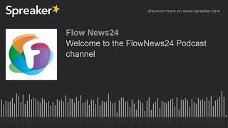 Welcome to the FlowNews24 Podcast channel