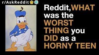 Reddit Asks: What was the worst thing you did as a horny teen? (r/AskReddit)