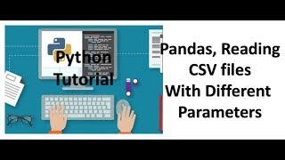 Tutorial 6- Pandas,Reading CSV files With Various Parameters- Part 2
