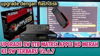 Cara upgrade STB Matrix Apple HD merah ke sw v2.6.7 dengan usb flashdisk