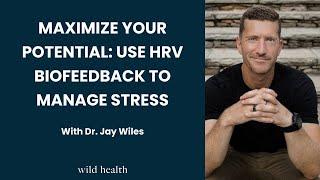 Maximize Your Potential: Use HRV Biofeedback to Manage Stress with Dr. Jay Wiles