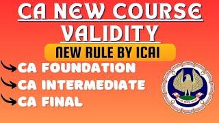 CA New Course Validity Important Change by ICAI | CA foundation,Inter & Final Course Validity