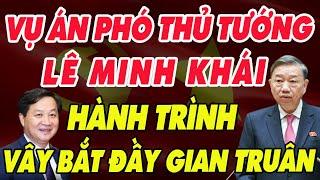 Vén Màn Sai Phạm Phó Thủ Tướng Lê Minh Khái Và Con Đường Quyền Lực?