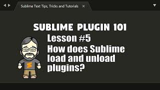 [P101-05] The Plugin LIfecycle: how and when Sublime loads plugins