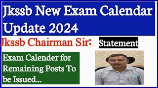 Jkssb New Exam Calendar 2024 Update || Jkssb Chairman Sir Statement | Exam Calender  Remaining Posts