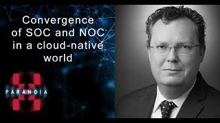 Paranoia-X -  Gunter Ollmann "Convergence of SOC and NOC in a cloud-native world."