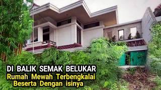 DIBALIK SEMAK BELUKAR ADA RUMAH  MEWAH TERBENGKALAI BESERTA ISINYA