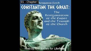 Constantine the Great: The Reorganization of the Empire and the Triumph of the Church Part 1/2