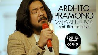 Ardhito Pramono - Wijayakusuma (Feat. Bilal Indrajaya) | Sounds From The Corner : Session #48