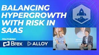 Balancing Hyper Growth with Risk: Secrets to Scaling with Brex's COO and Alloy's CRO