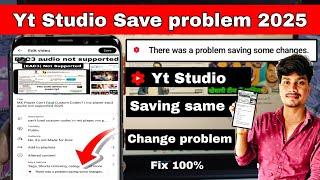 there was a problem saving same change | yt studio save problem 2025 | yt studio video save problem