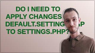 Do I need to apply changes in default.settings.php to settings.php?