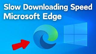 Fix: Microsoft Edge Slow Download Speed in windows 10 & 11 || Slow Downloading Speed Edge