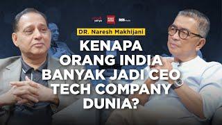 Dr. Naresh Makhijani - Kenapa Orang India Banyak Jadi CEO Tech Company Dunia? | Helmy Yahya Bicara