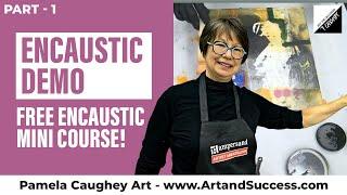 125 - Pamela Caughey - ENCAUSTIC Demo Part 1 - Free ENCAUSTIC mini-Course! Mar 15th DEADLINE!