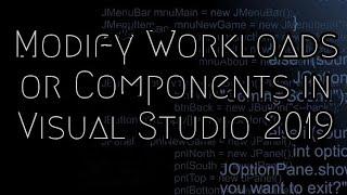 Install or Uninstall workloads/Components in Visual Studio 2019