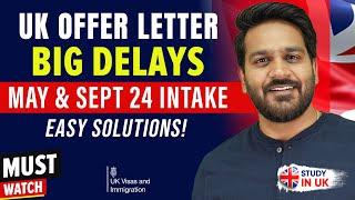 UK Offer Letter Big Delays - May & September 2024 Intake | UK Student visa Update 2024