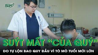 Suýt mất "cậu nhỏ" do tự lộn bao quy đầu vì tò mò tuổi mới lớn | SKĐS