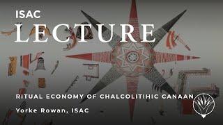 Ancient Economies Miniseries - Prestige and the Ritual Economy of Chalcolithic Caanan