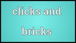 Clicks and bricks Meaning