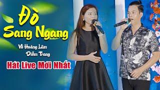 2 Giọng Ca Đốt Tim ️ Võ Hoàng Lâm & Diễm Trang ( Đò Sang Ngang ) HÁT LIVE CỰC HAY