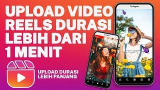 CARA UPLOAD VIDEO IG REELS INSTAGRAM DURASI LEBIH DARI 1 MENIT