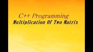 C++ Program For Multiplication of Two Dimension Arrays