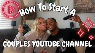 HOW TO START & GROW A COUPLES YOUTUBE CHANNEL IN 2023!