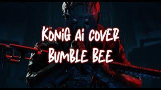 König - bumble bee (ai cover)