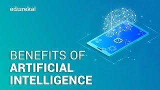 Top 10 Benefits Of Artificial Intelligence in 2021 | Artificial Intelligence Advantages | Edureka