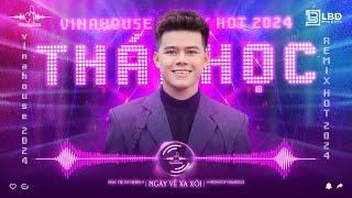 NGÀY VỀ XA XÔI  Thái Học REMIX VINAHOUSE 2024 | TUYỂN TẬP NHẠC TRẺ REMIX MỚI NHẤT CỦA THÁI HỌC 2024