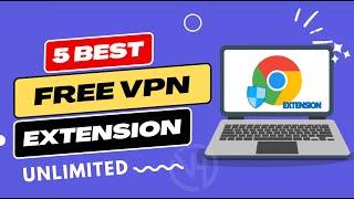 5 Best Free VPN Extension for Chrome  | VPN for Google Chrome