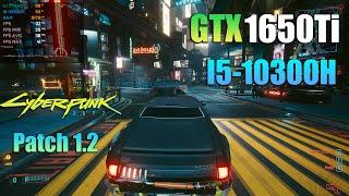 GTX 1650 Ti Cyberpunk 2077 patch 1.2 New Update ft I5-10300H