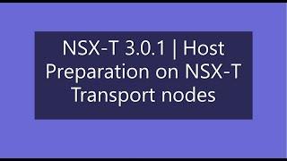 VMware NSX-T 3.0.1 | Host prepare on NSX-T transport nodes vibs installation