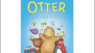 OTTER Hello, Sea friends by SAM GARTON. Read aloud book.