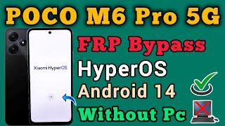 Xiaomi HyperOS || POCO M6 Pro 5G || FRP Bypass || Android 14 || New Method || 2024 || Without Pc.