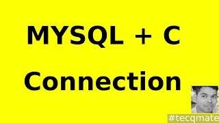  MySQL + C  How to connect MySQL in C Program  Tecq Mate Tutorials 