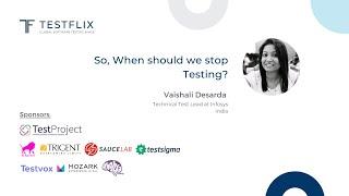 “So, When should we stop Testing?” by Vaishali Desarda | TestFlix 2020