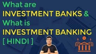 What are Investment Banks & What is Investment Banking [ Hindi ]