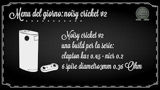 Una build per noisy cricket 2 in serie, emiliabuilder tutorial rigenerarazione,svapare ita