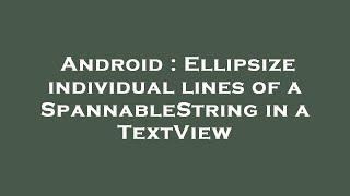 Android : Ellipsize individual lines of a SpannableString in a TextView