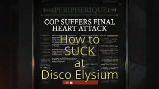 How to SUCK at Disco Elysium!