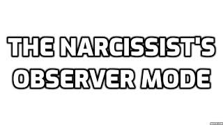 The Narcissist's Observer Mode