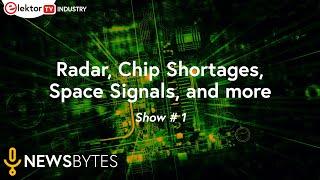 Elektor News Bytes | Show #1 | Radar, Chip Shortages, Space Signals, and more...