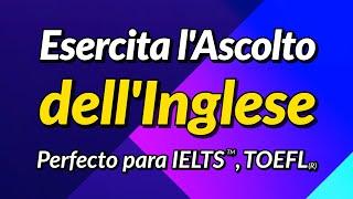 Esercita l'Ascolto dell'Inglese di Base - Perfetto per la preparazione di test IELTS, TOEFL e TOEIC