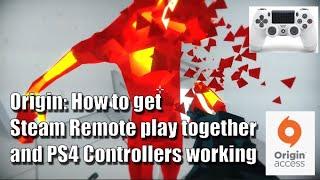 Origin: Steam Remote Play Together and PS4 Controller setup