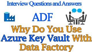 Why Do You Use Azure Key Vault With Data Factory | Azure Data Factory Interview Questions & Answers