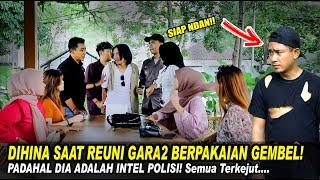 DIHINA SAAT REUNI GARA2 BERPAKAIAN GEMBEL! PADAHAL DIA ADALAH INTEL POLISI YG NYAMAR! Semua Terkejut