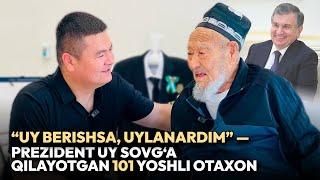 “Uy berishsa, uylanib, birga yasharmidim” — Prezident uy sovg‘a qilayotgan 101 yoshli otaxon