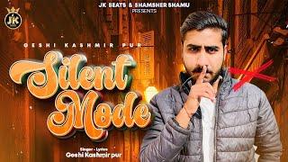 Silent Mode || Geshi Kashmirpur || New Punjabi Song 2024 || JK Beats